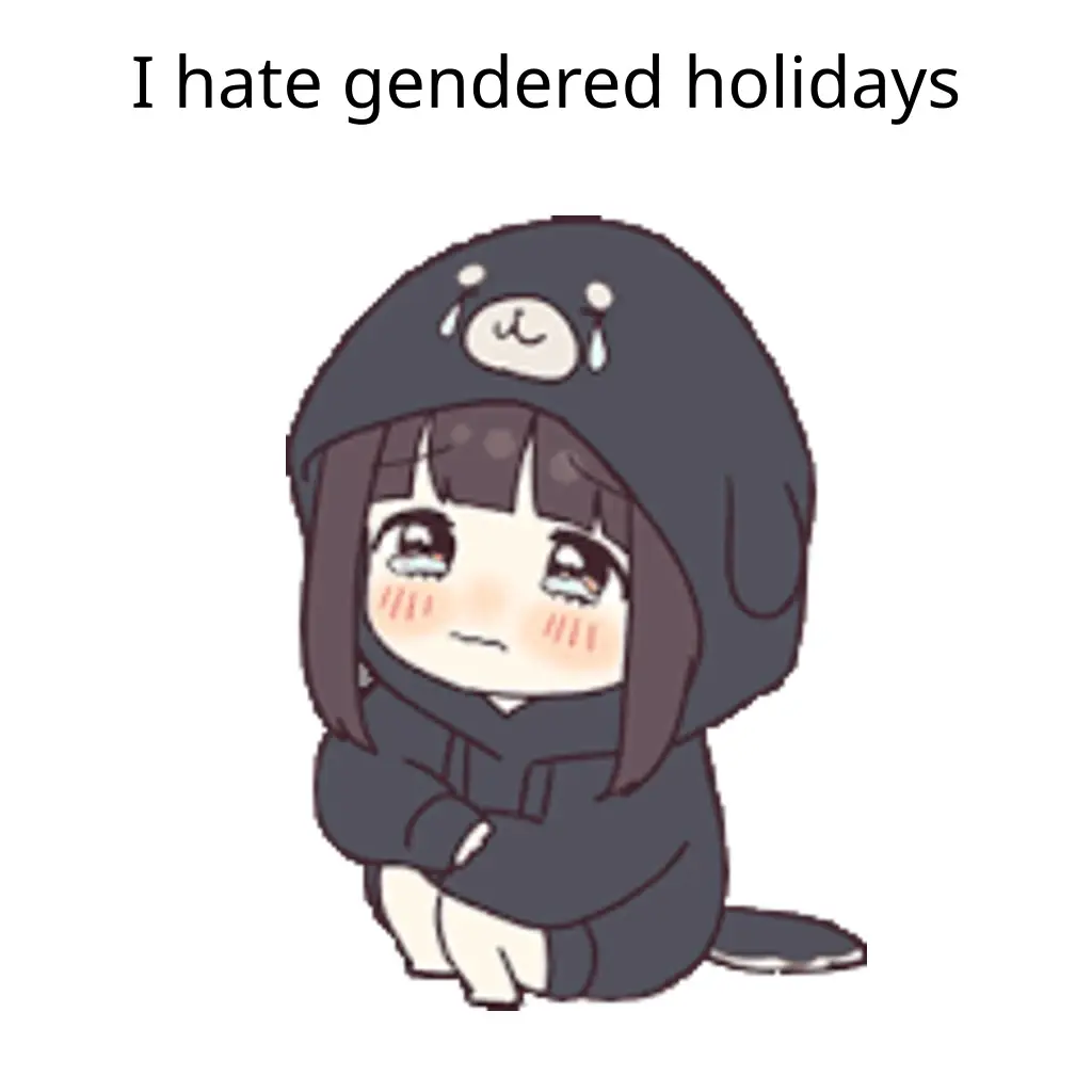 A chibi version of Menhera-chan in her pijama sitting on a floor and crying, with the text: "I hate gendered holidays".